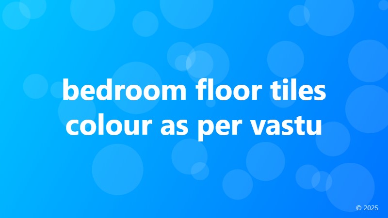 bedroom floor tiles colour as per vastu