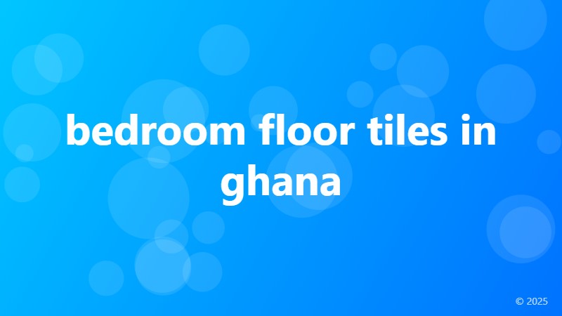 bedroom floor tiles in ghana