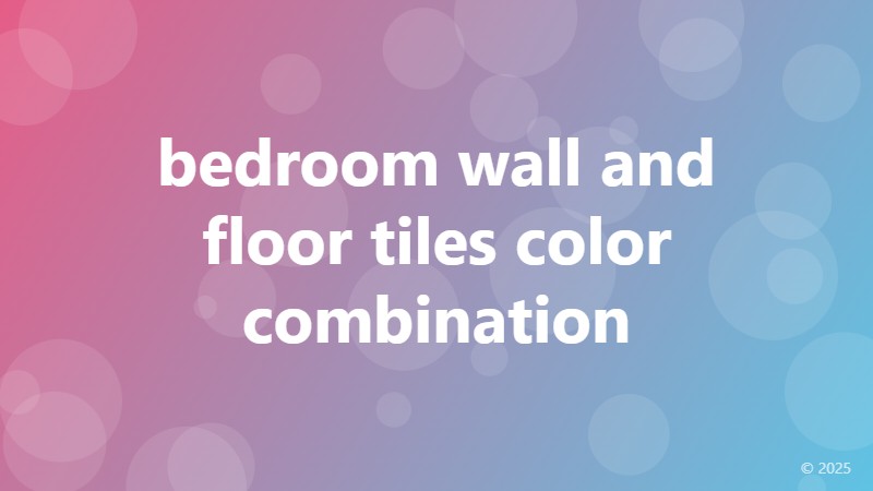 bedroom wall and floor tiles color combination