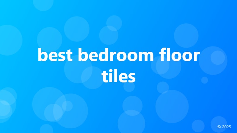 best bedroom floor tiles