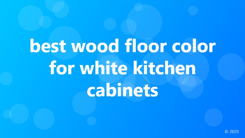 best wood floor color for white kitchen cabinets