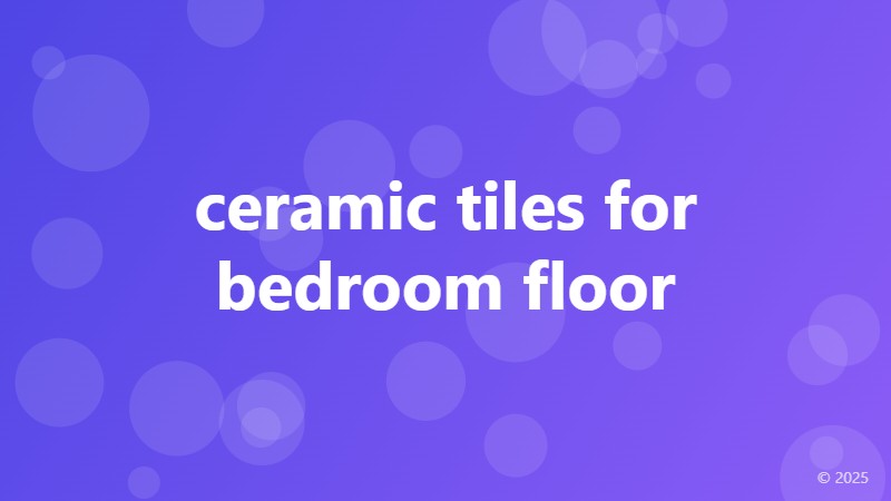 ceramic tiles for bedroom floor