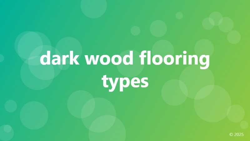dark wood flooring types