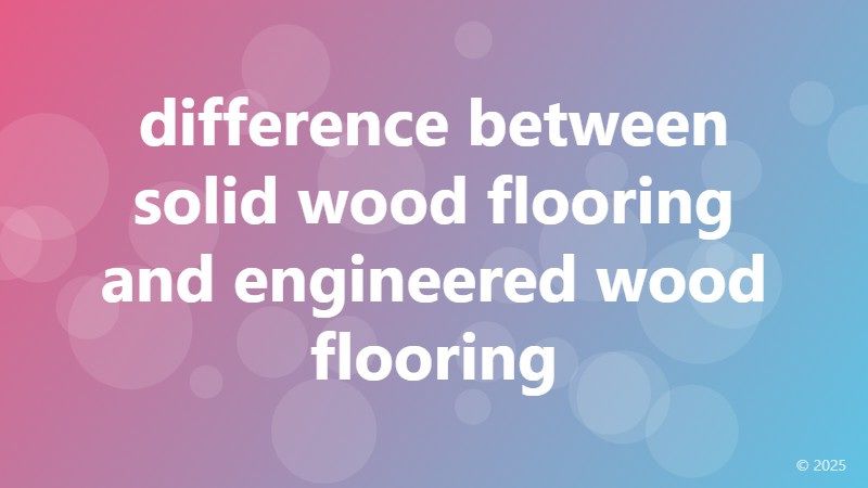 difference between solid wood flooring and engineered wood flooring