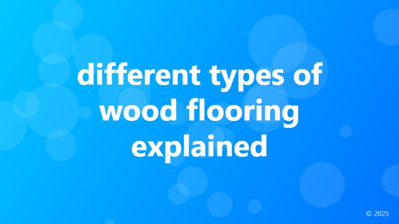 different types of wood flooring explained