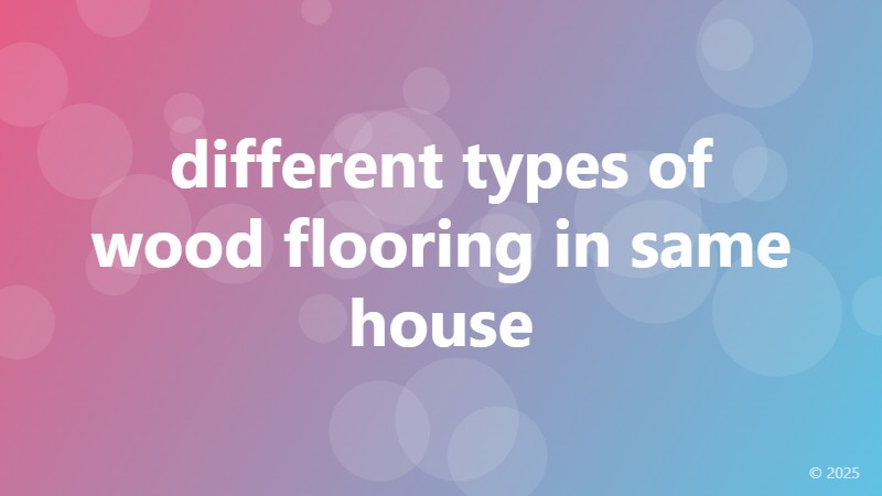 different types of wood flooring in same house
