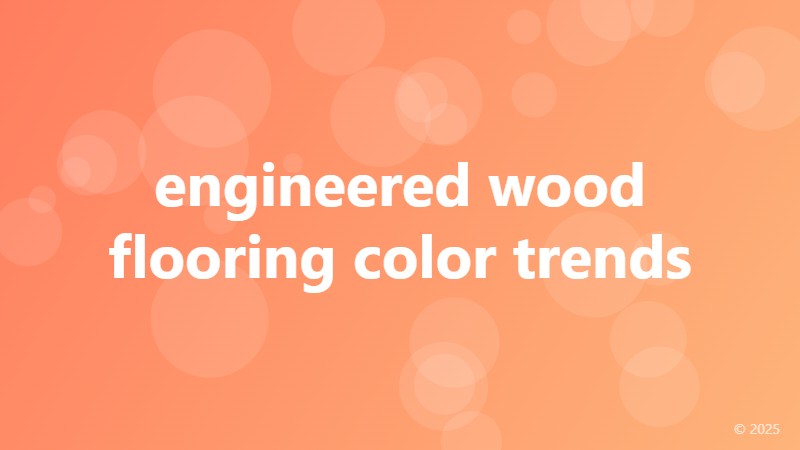 engineered wood flooring color trends