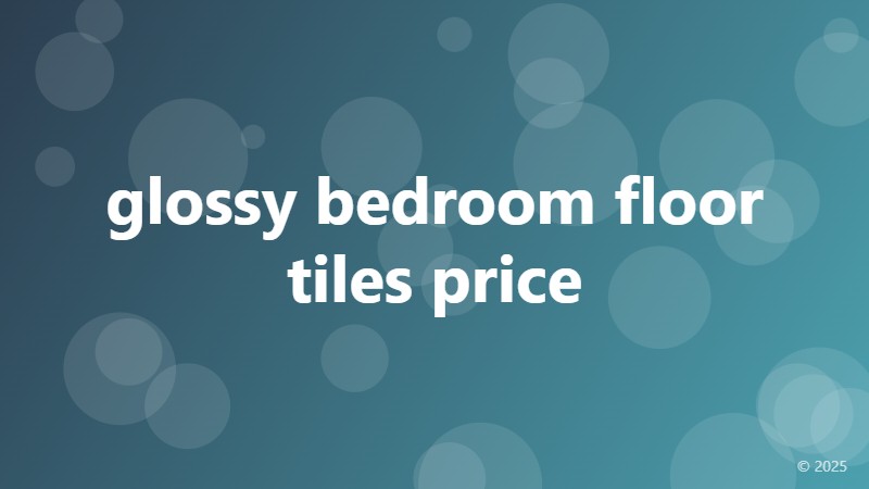 glossy bedroom floor tiles price