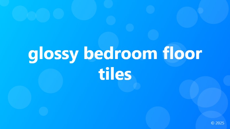glossy bedroom floor tiles