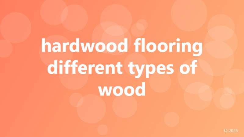 hardwood flooring different types of wood
