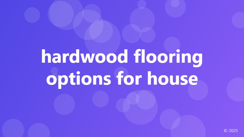 hardwood flooring options for house