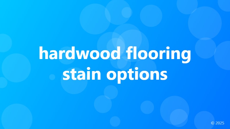 hardwood flooring stain options
