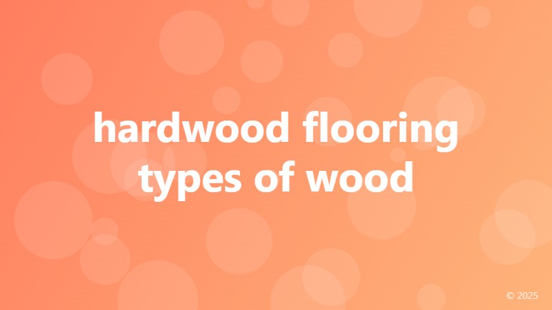 hardwood flooring types of wood