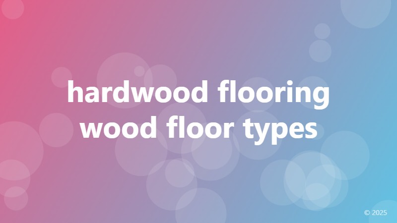 hardwood flooring wood floor types