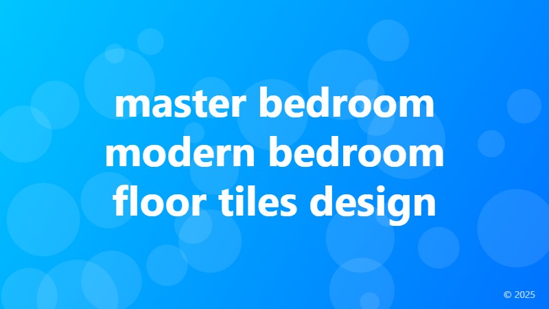 master bedroom modern bedroom floor tiles design