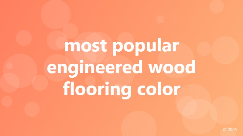 most popular engineered wood flooring color