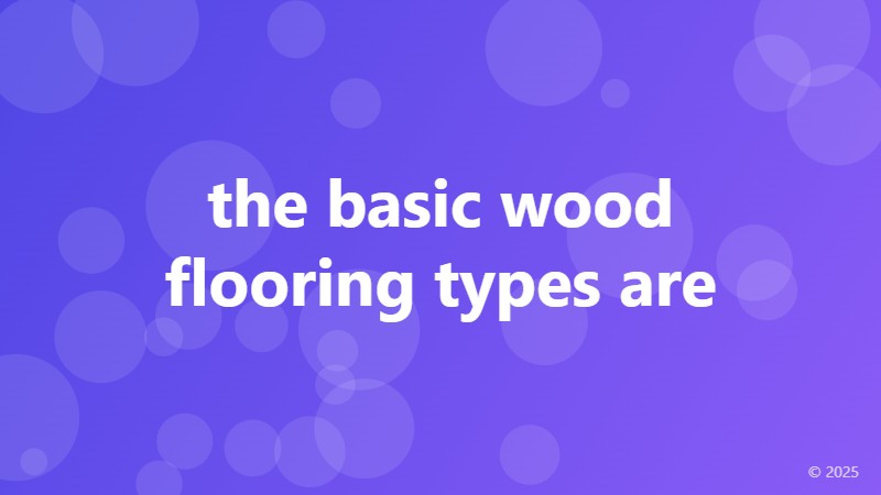 the basic wood flooring types are