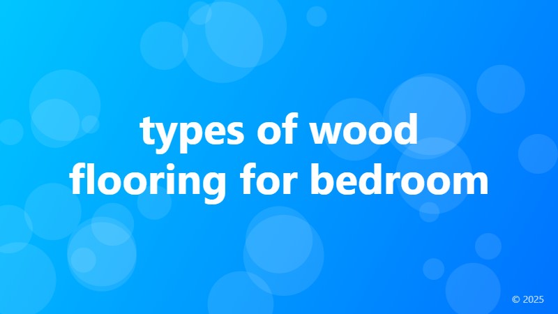 types of wood flooring for bedroom
