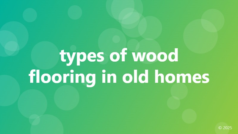 types of wood flooring in old homes