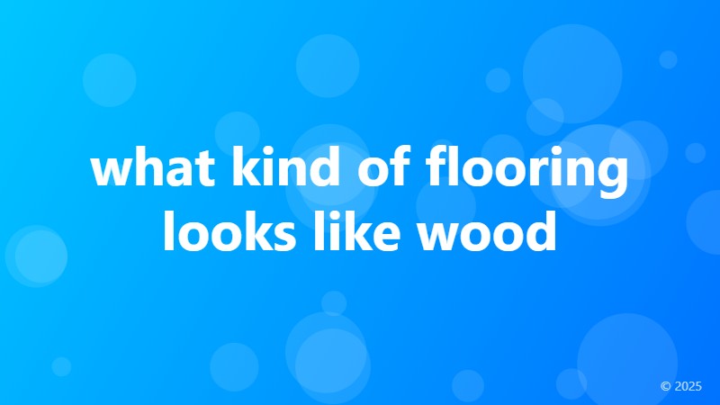 what kind of flooring looks like wood