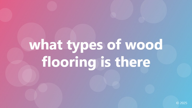 what types of wood flooring is there
