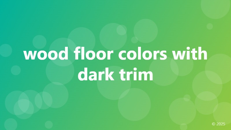 wood floor colors with dark trim