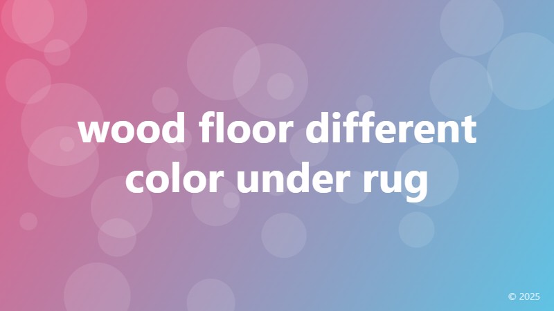 wood floor different color under rug
