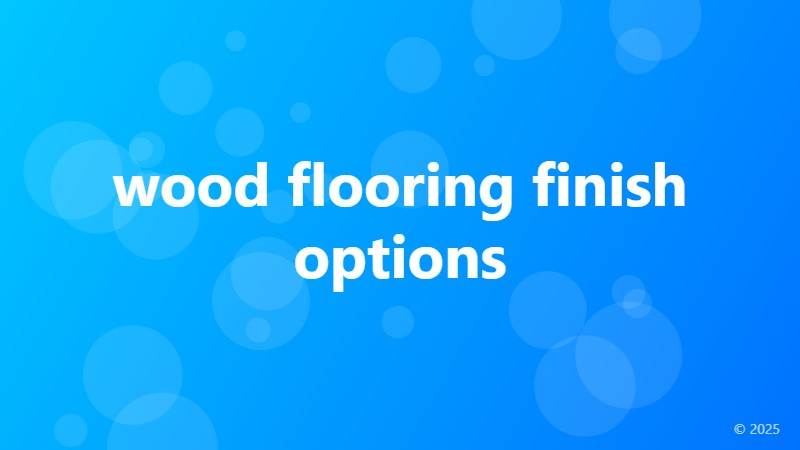 wood flooring finish options