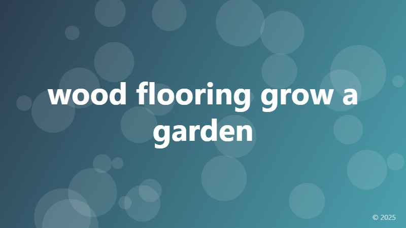 wood flooring grow a garden