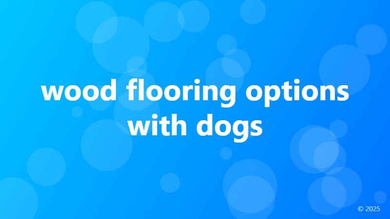 wood flooring options with dogs