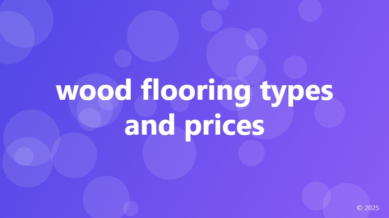 wood flooring types and prices