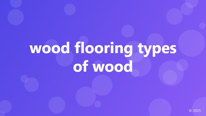 wood flooring types of wood