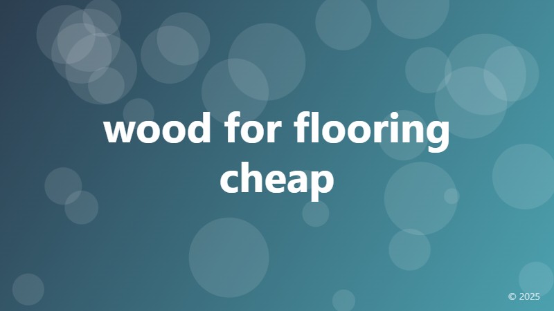 wood for flooring cheap