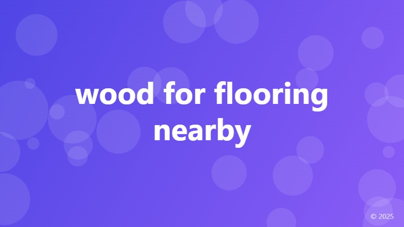 wood for flooring nearby
